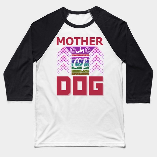 Mother of Dog Baseball T-Shirt by froyd wess